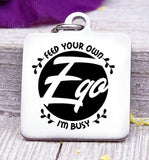 Feed your Ego I'm busy, Feed your Ego, humor, humor charm, heart of gold charm, Steel charm 20mm very high quality..Perfect for DIY projects