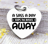 A sass a day, sass, sassy, sassy charm, attitude charm, heart of gold charm, Steel charm 20mm very high quality..Perfect for DIY projects