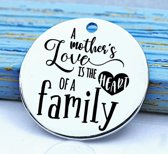 A Mothers love, mother, mothers,mothers love, family, family charm, Steel charm 20mm very high quality..Perfect for DIY projects