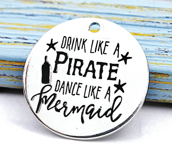 Drink like a pirate, dance like a mermaid, mermaid charm, Alloy charm 20mm very high quality..Perfect for DIY projects 235