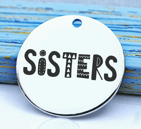Sister, sisters, big sister, family, family charm, Steel charm 20mm very high quality..Perfect for DIY projects