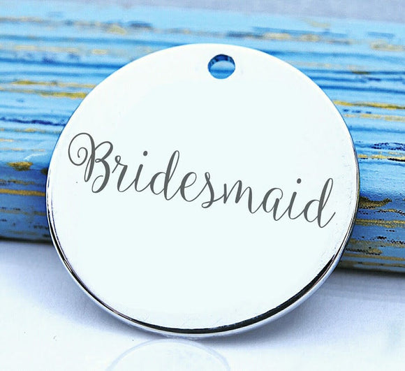 Bridesmaid, bridesmaid charm, bridal , new bride , bridal charm, Steel charm 20mm very high quality..Perfect for DIY projects