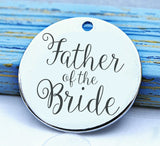 Father of the Bride, father of the bride charm, bridal charm, Steel charm 20mm very high quality..Perfect for DIY projects