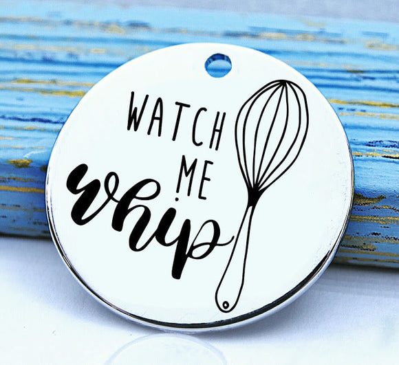 Watch me whip, baking, cooking, baking charm, baker charm, Steel charm 20mm very high quality..Perfect for DIY projects
