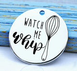 Watch me whip, baking, cooking, baking charm, baker charm, Steel charm 20mm very high quality..Perfect for DIY projects