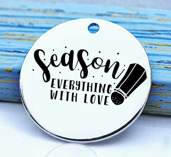 Season everything with Love, baking, cooking, baking charm, baker charm, Steel charm 20mm very high quality..Perfect for DIY projects