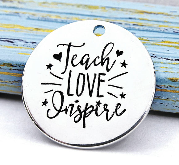 Teach love Inspire, teacher charm, Alloy charm 20mm very high quality..Perfect for jewery making and other DIY projects 236