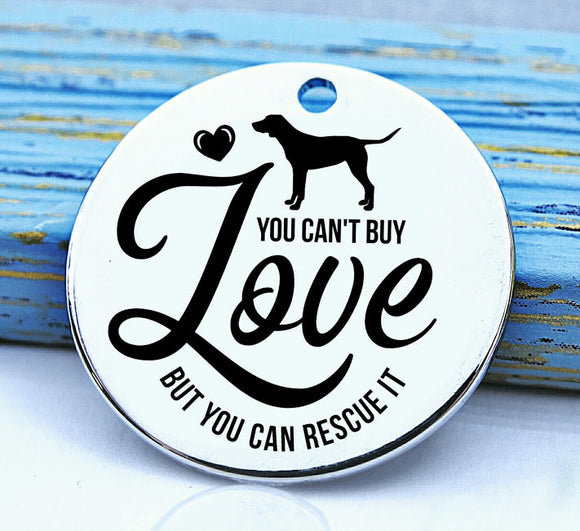 Dog love, can't buy love, rescue love, dog mom charm, Steel charm 20mm very high quality..Perfect for DIY projects