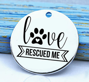 Pet love, love, love rescued me, paw, pet, dog mom charm, Steel charm 20mm very high quality..Perfect for DIY projects