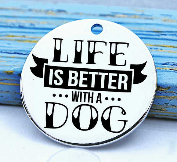 Life is better with a dog, dog charm, Steel charm 20mm very high quality..Perfect for DIY projects