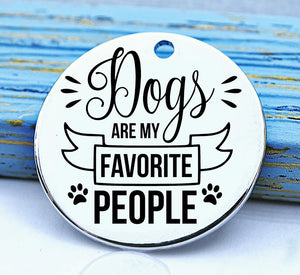 Dog charm, dogs are my favorite people, people suck charm, Steel charm 20mm very high quality..Perfect for DIY projects