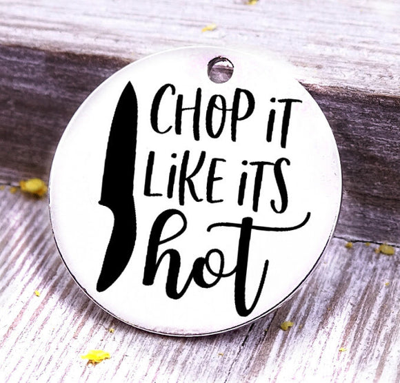 Chop it like it's hot, baking, cooking, baking charm, baker charm, Steel charm 20mm very high quality..Perfect for DIY projects