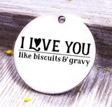 I love you like biscuits and gravy, i love you charm, Steel charm 20mm very high quality..Perfect for DIY projects