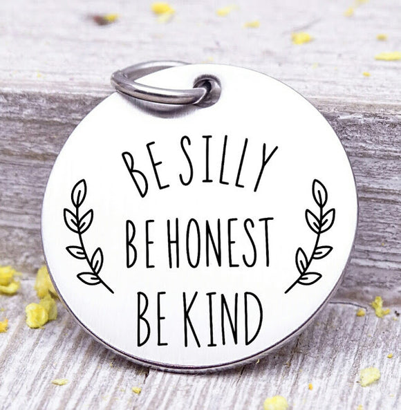 Be silly, be honest, be kind, silly charm, Steel charm 20mm very high quality..Perfect for DIY projects