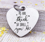 As you think so shall you be, as you think charm, Steel charm 20mm very high quality..Perfect for DIY projects