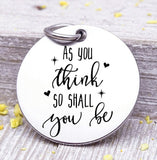 As you think so shall you be, as you think charm, Steel charm 20mm very high quality..Perfect for DIY projects