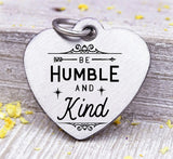Be humble and kind, be humble and kind, humble, kindness charm, Steel charm 20mm very high quality..Perfect for DIY projects