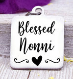 Blessed Nonni, Nonni, favorite Nonni, Nonni charm, Steel charm 20mm very high quality..Perfect for DIY projects