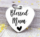 Blessed Mum, Mum, favorite Mum, Mum charm, Steel charm 20mm very high quality..Perfect for DIY projects