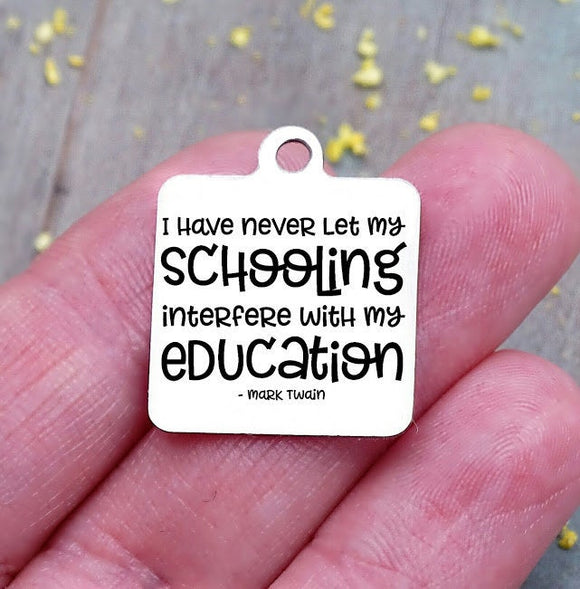 I never let my schooling interfere with my education, mark twain charm, Steel charm 20mm very high quality..Perfect for DIY projects