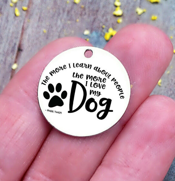 I love my dog more, people less , mark twain charm, Steel charm 20mm very high quality..Perfect for DIY projects