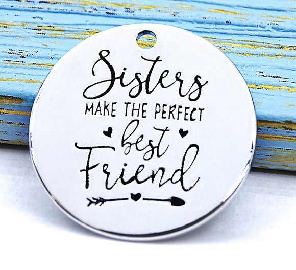 Sisters, sisters make the perfect best friend, sister charm, Alloy charm 20mm very high quality..Perfect for DIY projects