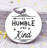 Be Humble and Kind, Be humble and kind charm, Steel charm 20mm very high quality..Perfect for DIY projects