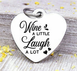 Wine a little, laugh a lot, wine a little laugh a lot charm, wine charm, Steel charm 20mm very high quality..Perfect for DIY projects