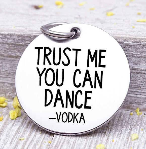 Trust me you can dance, vodka, vodka charm, Steel charm 20mm very high quality..Perfect for DIY projects