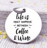 Life is what happens, coffee, wine, coffee charm, wine charm, Steel charm 20mm very high quality..Perfect for DIY projects