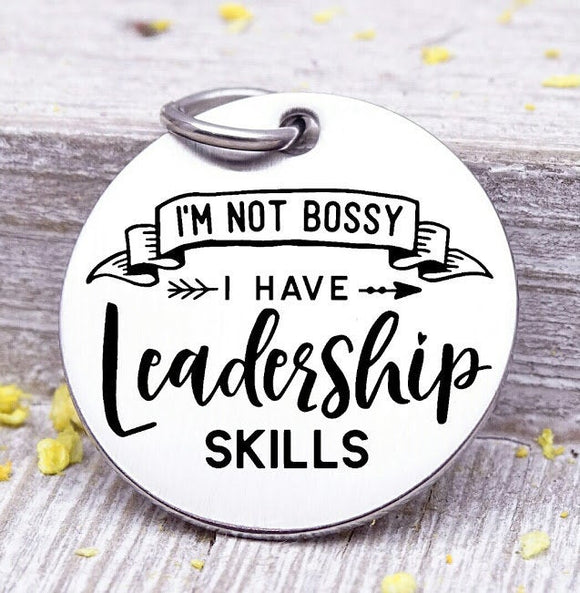 I'm not Bossy, I have Leadership skills, bossy, bossy charm, Steel charm 20mm very high quality..Perfect for DIY projects