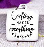 Crafting makes everything better, crafting, love to craft, crafting charm, Steel charm 20mm very high quality..Perfect for DIY projects