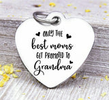 Best moms get promoted to Grandma, grandma, grandma charm, mom, Steel charm 20mm very high quality..Perfect for DIY projects