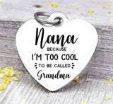 Nana, to cool to be grandma, nana, nana charm, Steel charm 20mm very high quality..Perfect for DIY projects