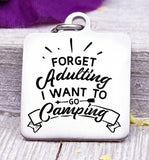 Forget Adulting, I want to go Camping, camping, camping charms, Steel charm 20mm very high quality..Perfect for DIY projects