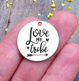 Love my Tribe, my tribe, tribe, live my tribe charm, Steel charm 20mm very high quality..Perfect for DIY projects