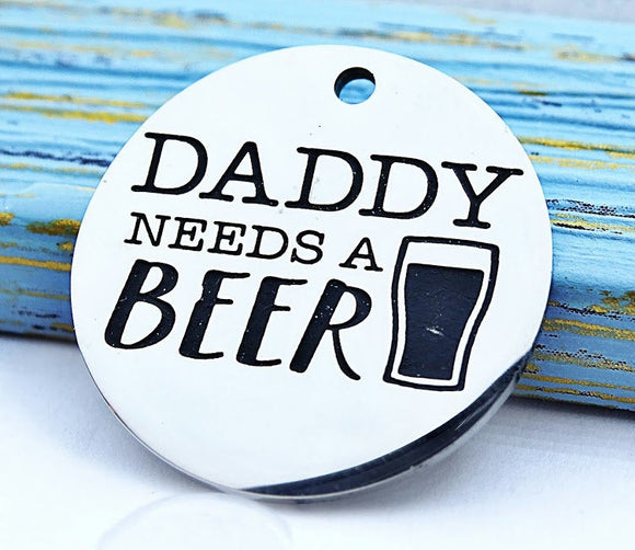 Daddy needs a beer, beer charm, dad charm, boho charm, Alloy charm 20mm high quality. Perfect for jewery making and other DIY projects #66