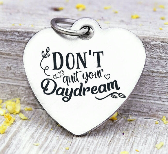 Don't quit your daydream, don't quit, daydream, daydream charm. Steel charm 20mm very high quality..Perfect for DIY projects