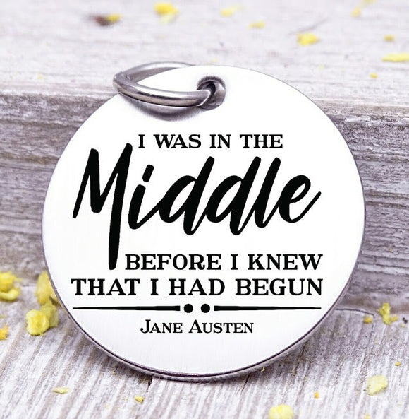 In the Middle, Before I had begun, Jane Austin charm, strong girl charm, Steel charm 20mm very high quality..Perfect for DIY projects