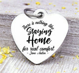 Stay at home for comfort, like staying home, Jane Austin charm, charm, Steel charm 20mm very high quality..Perfect for DIY projects