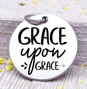 Grace upon grace, grace charm, grow on grace, grace charms, Steel charm 20mm very high quality..Perfect for DIY projects