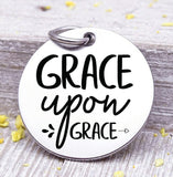 Grace upon grace, grace charm, grow on grace, grace charms, Steel charm 20mm very high quality..Perfect for DIY projects