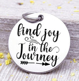 Find Joy in the Journey, find joy, joy, joy charm. Steel charm 20mm very high quality..Perfect for DIY projects