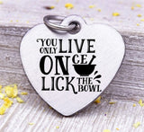 You only live once, lick the bowl, baking, cooking, baking charm, baker charm, Steel charm 20mm very high quality..Perfect for DIY projects