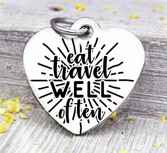 Eat well travel often, love to travel, travel charm, road trip charm. Steel charm 20mm very high quality..Perfect for DIY projects