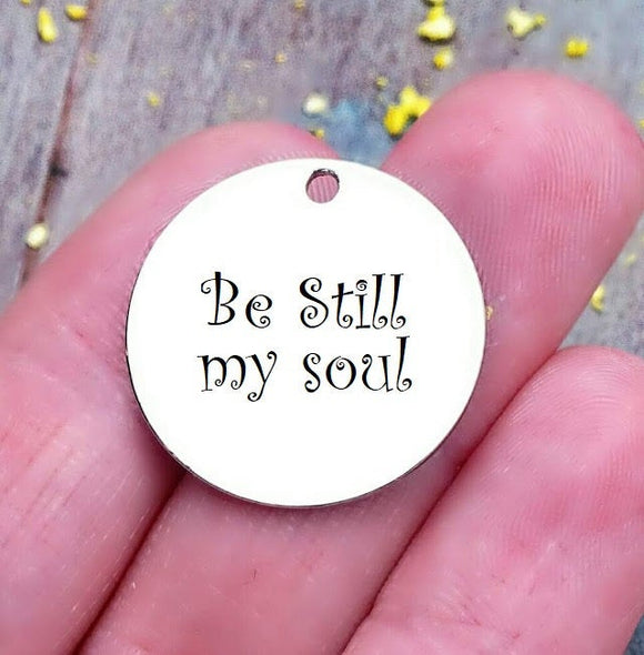 Be stilll my soul, soul, be still my soul charm, steel charm 20mm very high quality..Perfect for jewery making and other DIY projects