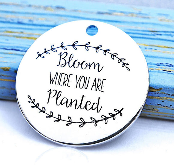 Bloom where you are planted, bloom charm, Alloy charm 20mm high quality.Perfect for jewery making & other DIY projects