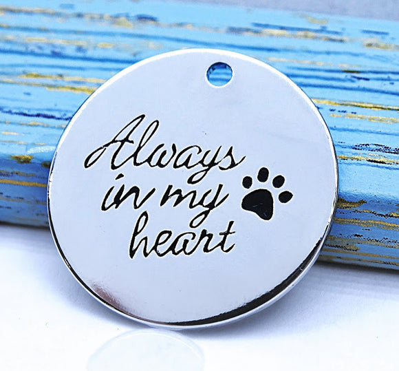Always in my heart, pet, pet charm, Alloy charm 20mm high quality.Perfect for jewery making & other DIY projects