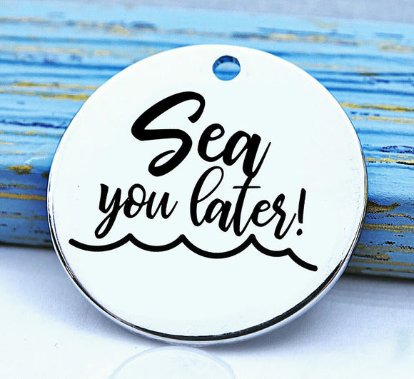 Beach, Sea you later, beach charm, Steel charm 20mm very high quality..Perfect for DIY projects