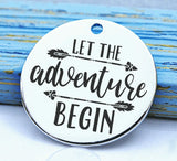 Let the adventure begin, adventure, adventure charm, Steel charm 20mm very high quality..Perfect for DIY projects